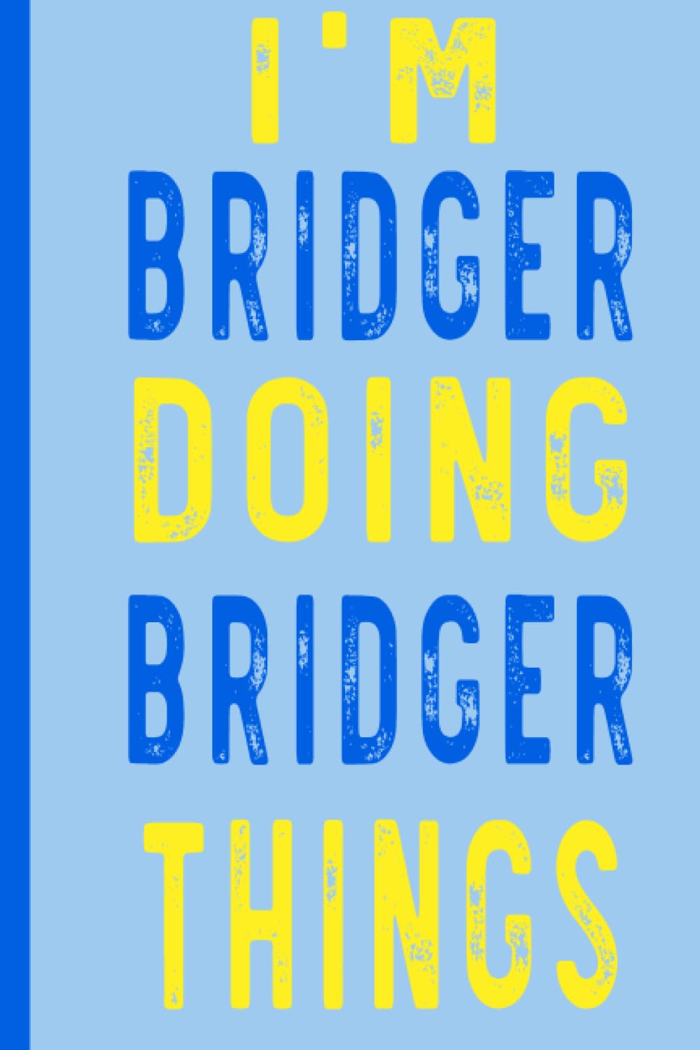 I'M Bridger Doing Bridger Things: Notebook Gift, Bridger name gifts, Gift Idea for Bridger, Personalized notebook Gift for Bridger, 110 Pages