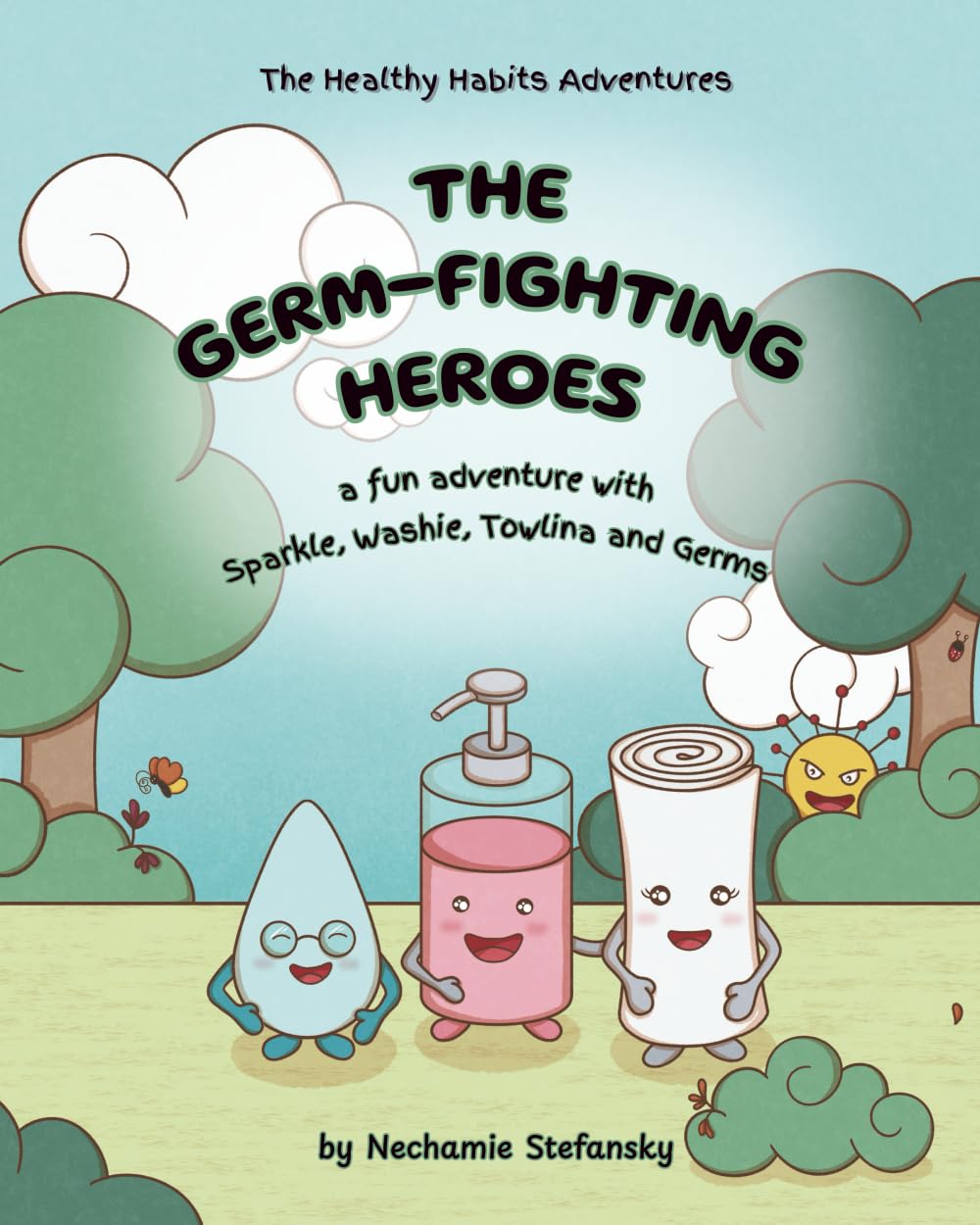 The Germ-Fighting Heroes: A Fun Adventure With Sparkle, Washie, Towlina and Germs (The Healthy Habits Adventures)