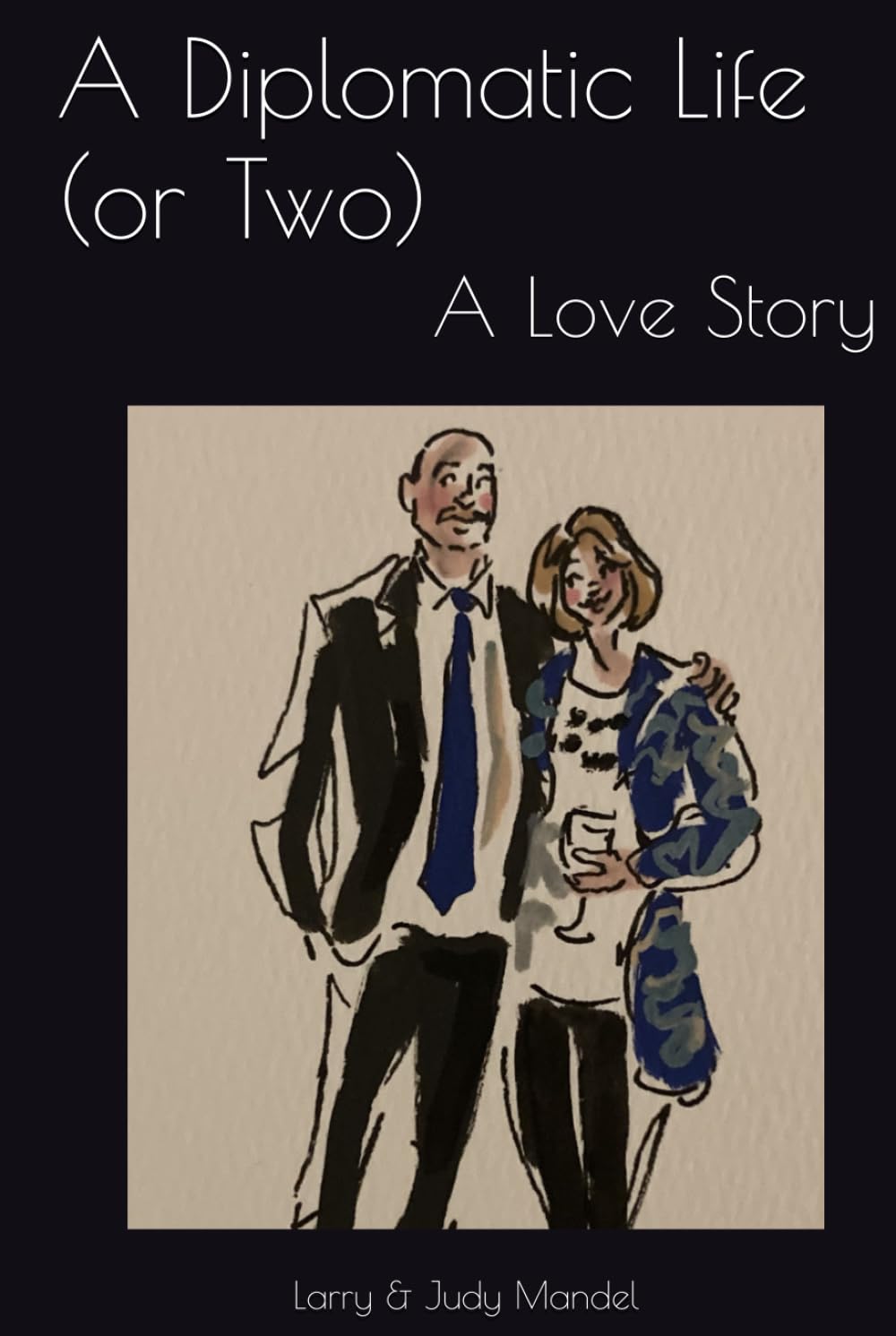 A Diplomatic Life (or Two): A Love Story