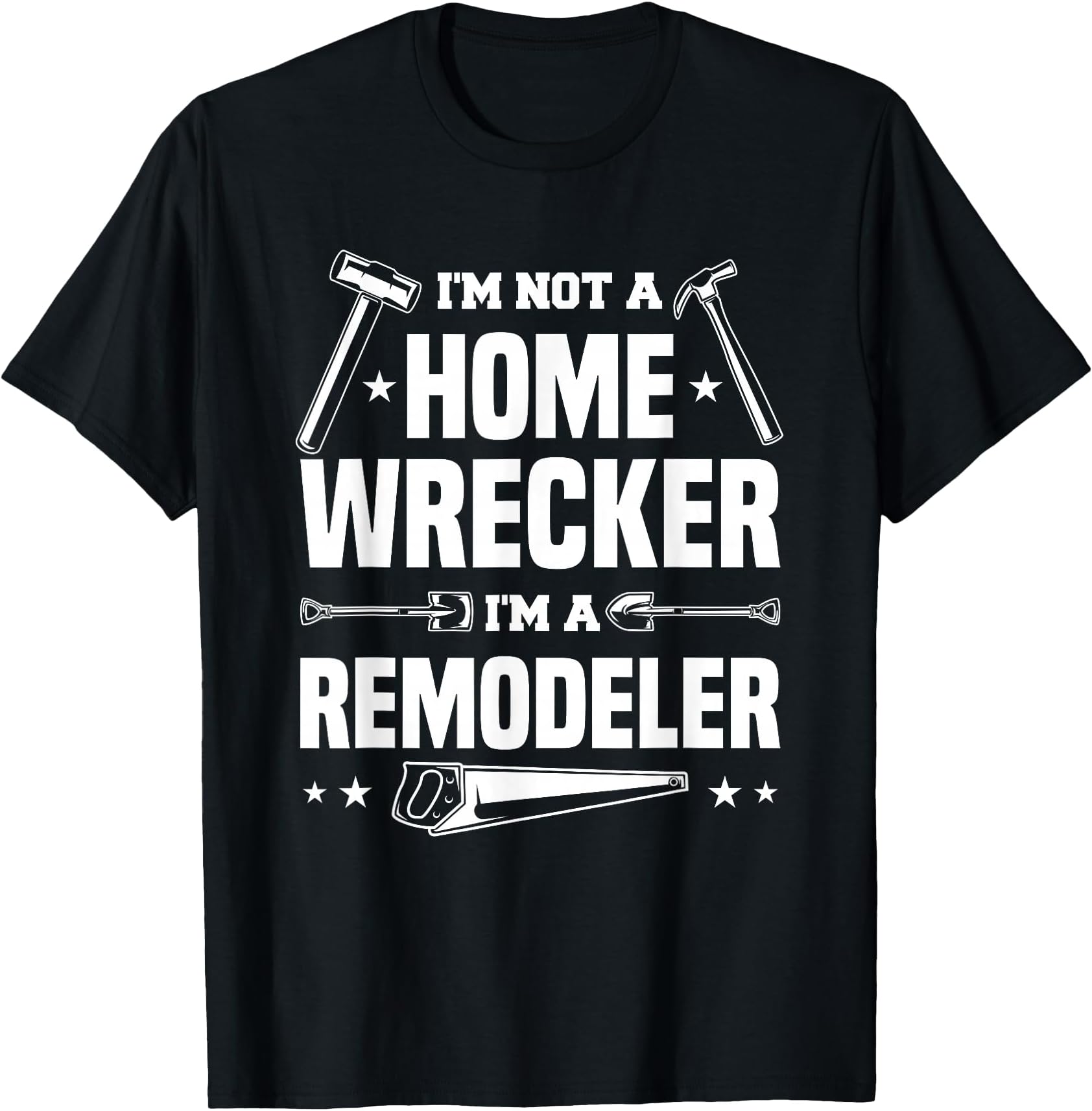 I'm Not A Homewrecker I'm A Remodeler Home Improvement T-Shirt
