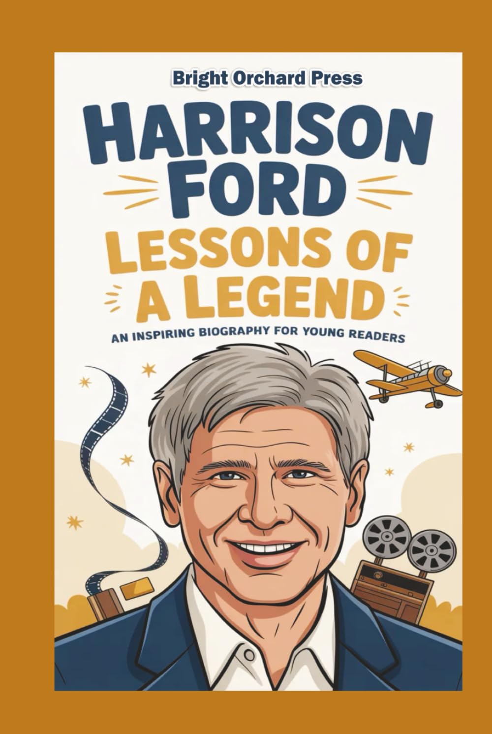HARRISON FORD: Lessons of a Legend – An Inspiring Biography for Young Readers
