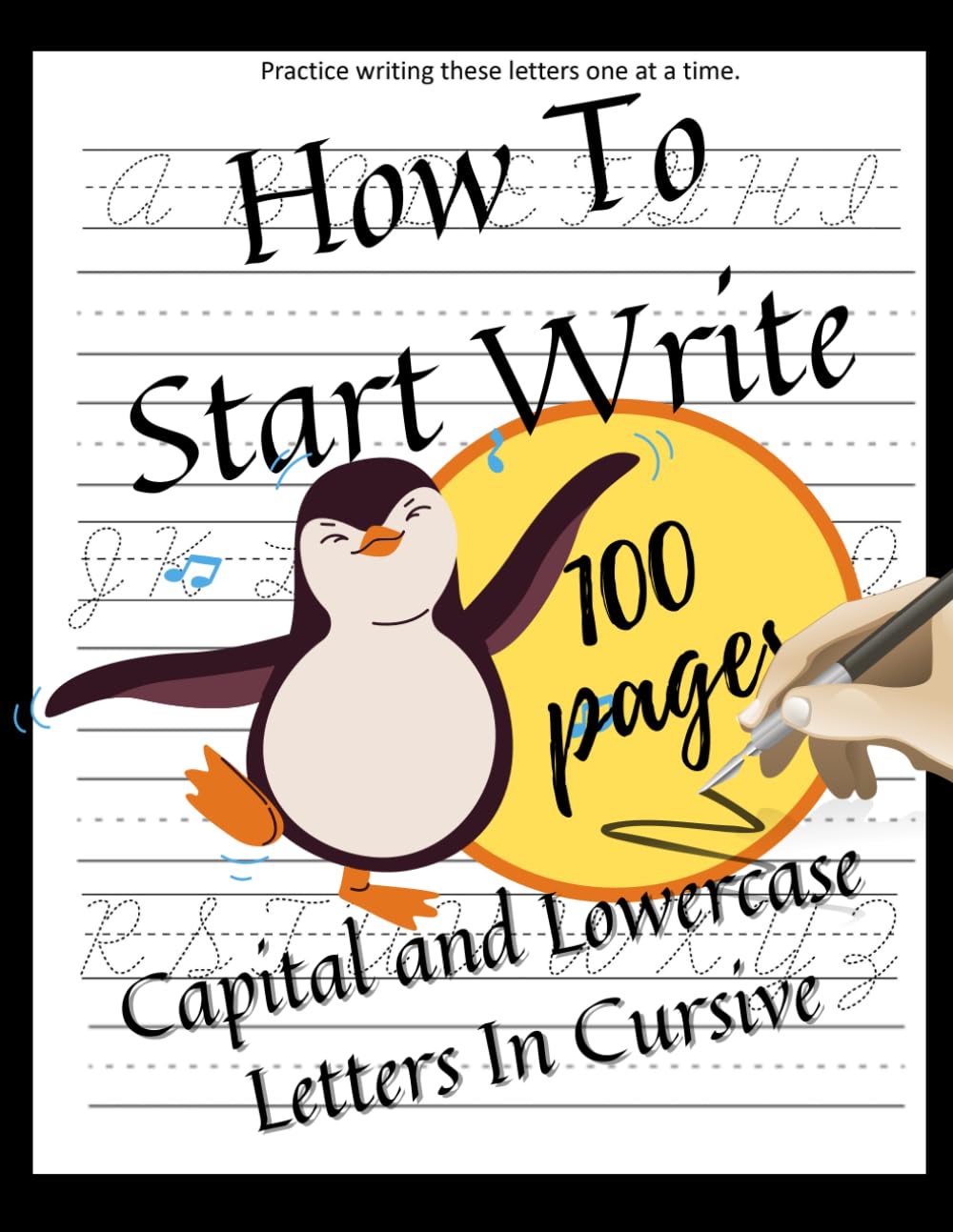 How To Start Write Capital and Lowercase Letters In Cursive: Learning Cursive Handwriting Practice Trace Book For Adults Teens Kids Grandmother Grandfather (How to Write)