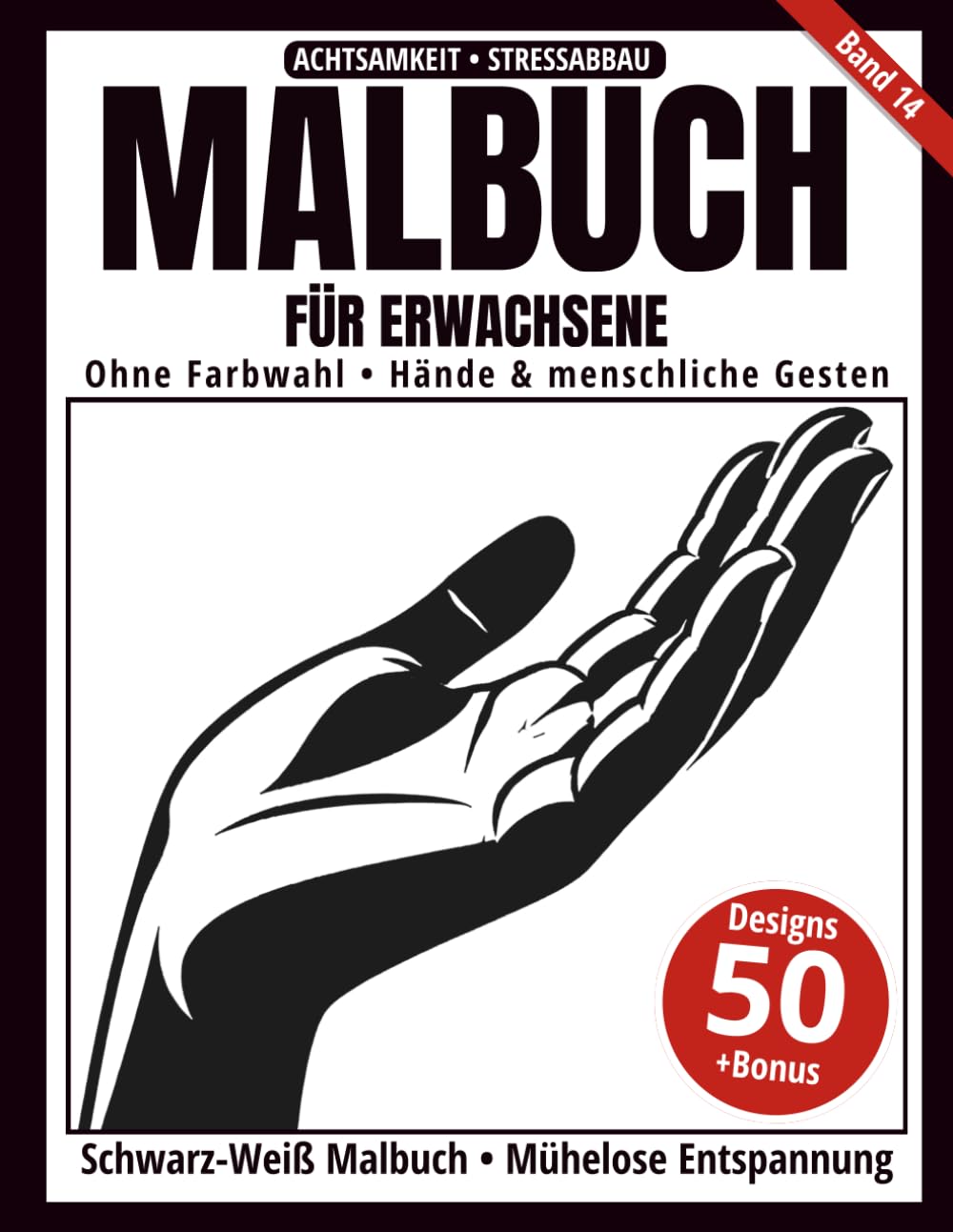 Malbuch für Erwachsene – Schwarz-Weiß Malbuch: 50 Hände- und Gesten-Motive zum Ausmalen – ohne Farbauswahl, einseitig bedruckt, entspannend und achtsamkeitsfördernd (Ein-Farben-Kunst-Serie)