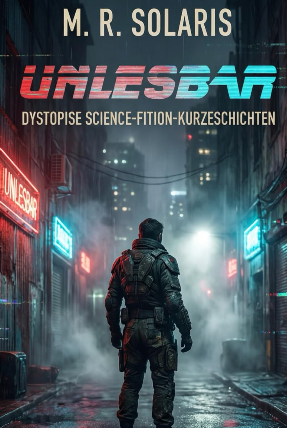 UNLESBAR: Dystopische SCIENCE-FICTION Kurzgeschichten