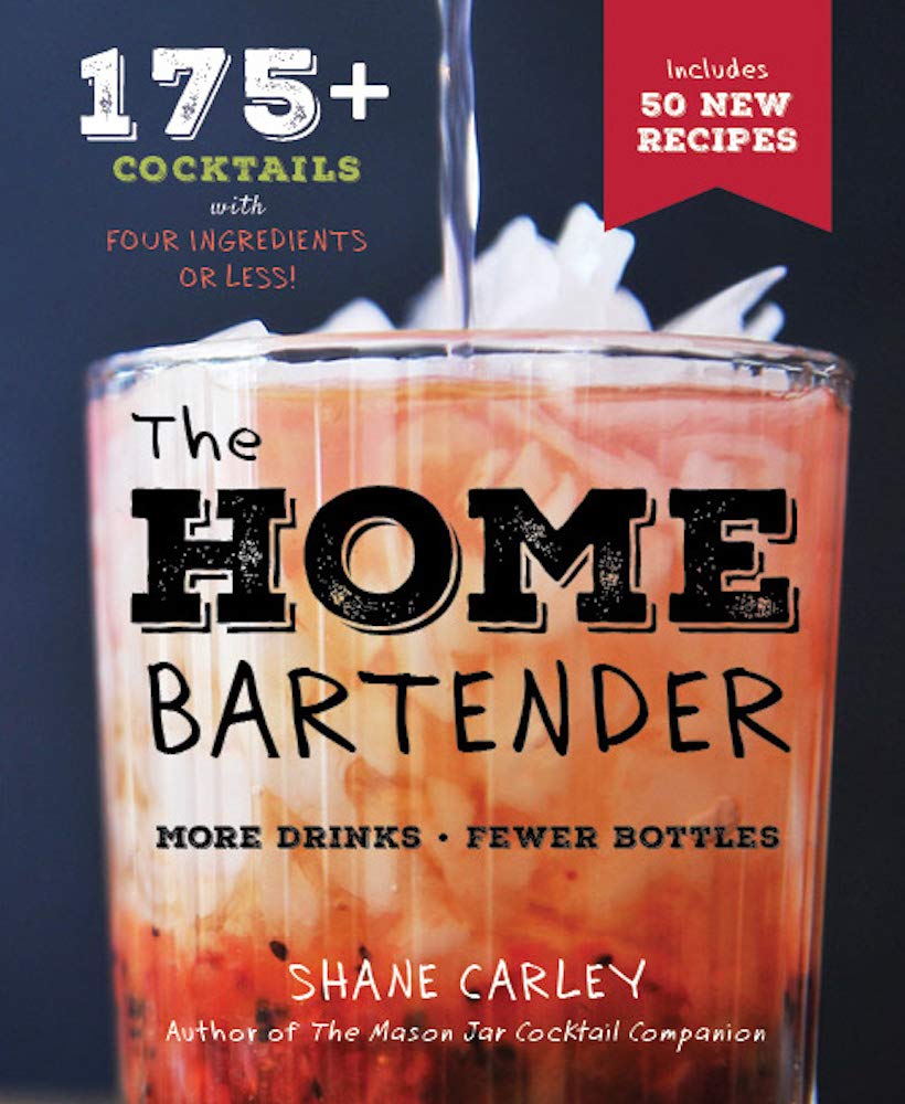 The Home Bartender, 2nd Edition: More Than 125 Quick and Easy Cocktails for the Speedy Mixologist, Made With Only Four Ingredients or Less!