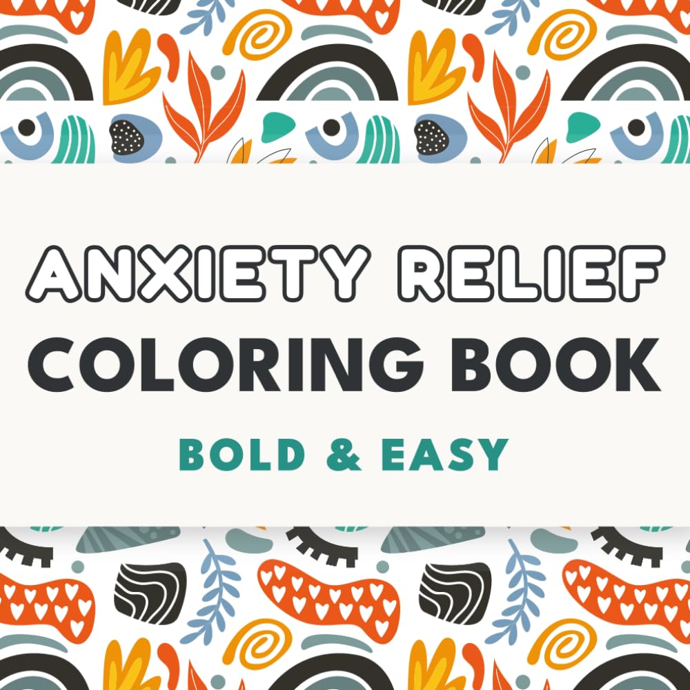 Anxiety Relief Coloring Book: Bold and Easy Calming Illustrations | 40 Simple Stress-Relieving Designs for Mindfulness, Relaxation, and Finding Your Calm