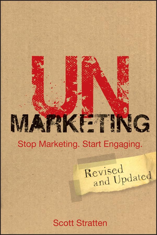 UnMarketing: Stop Marketing. Start Engaging