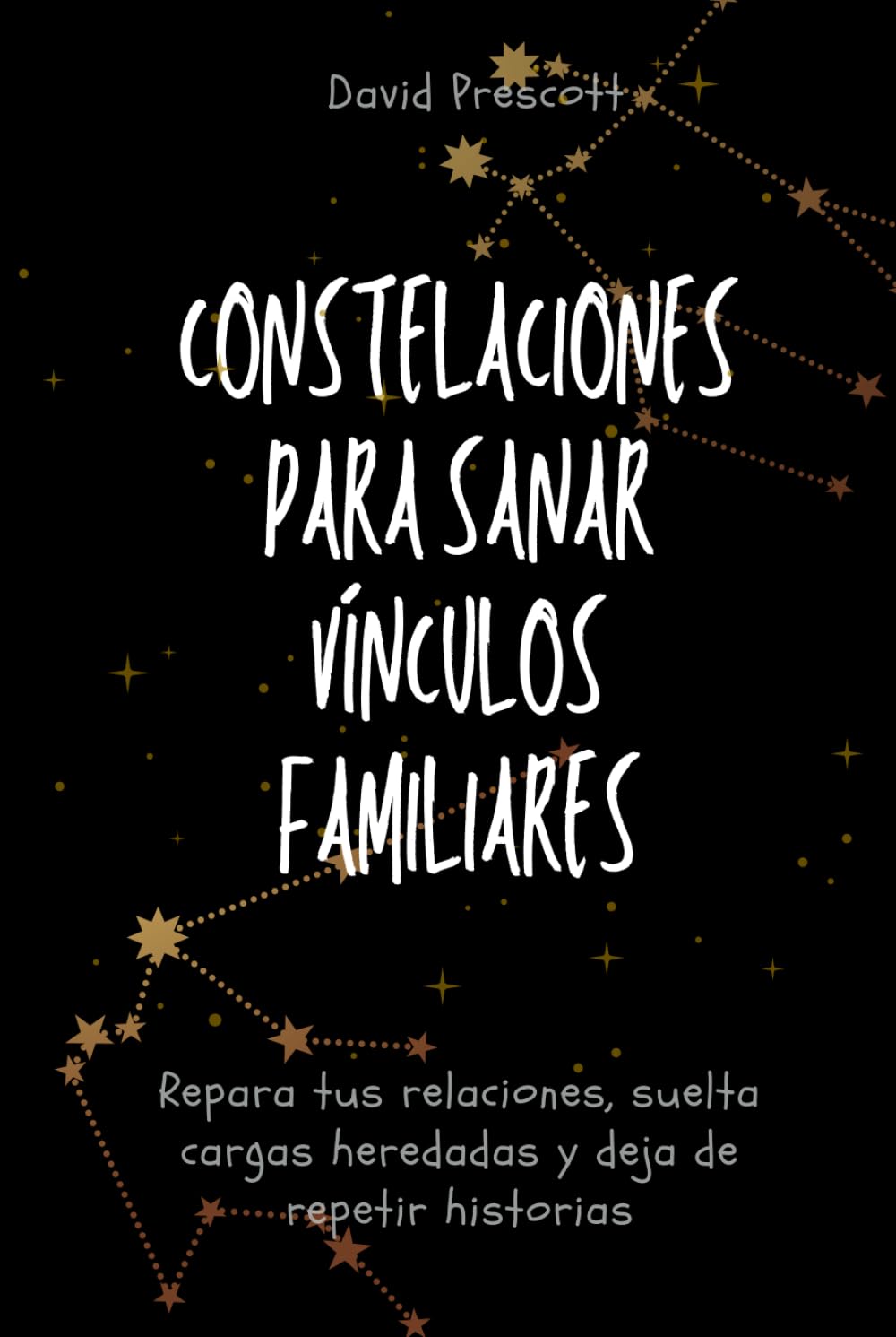 Constelaciones para sanar vínculos familiares: Repara tus relaciones, suelta cargas heredadas y deja de repetir historias