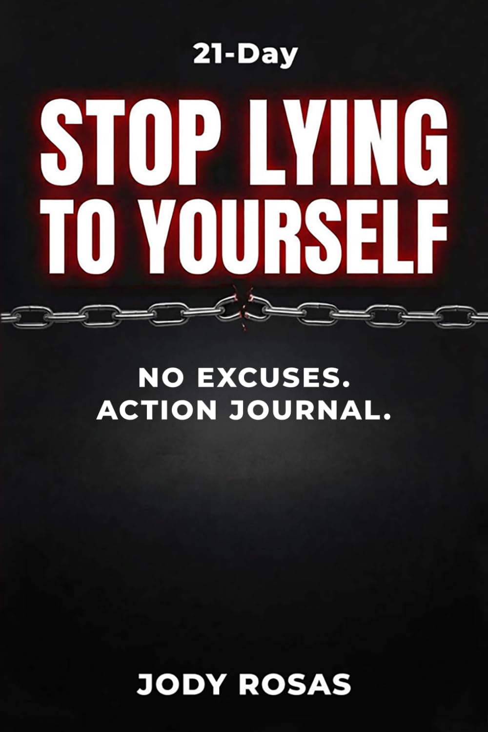 Stop Lying to Yourself: 21-Day No Excuses. Just Results.