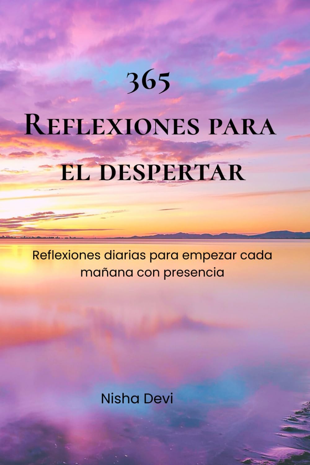 365 reflexiones para el despertar: Reflexiones diarias para empezar cada mañana con presencia (365 días de tranformación)