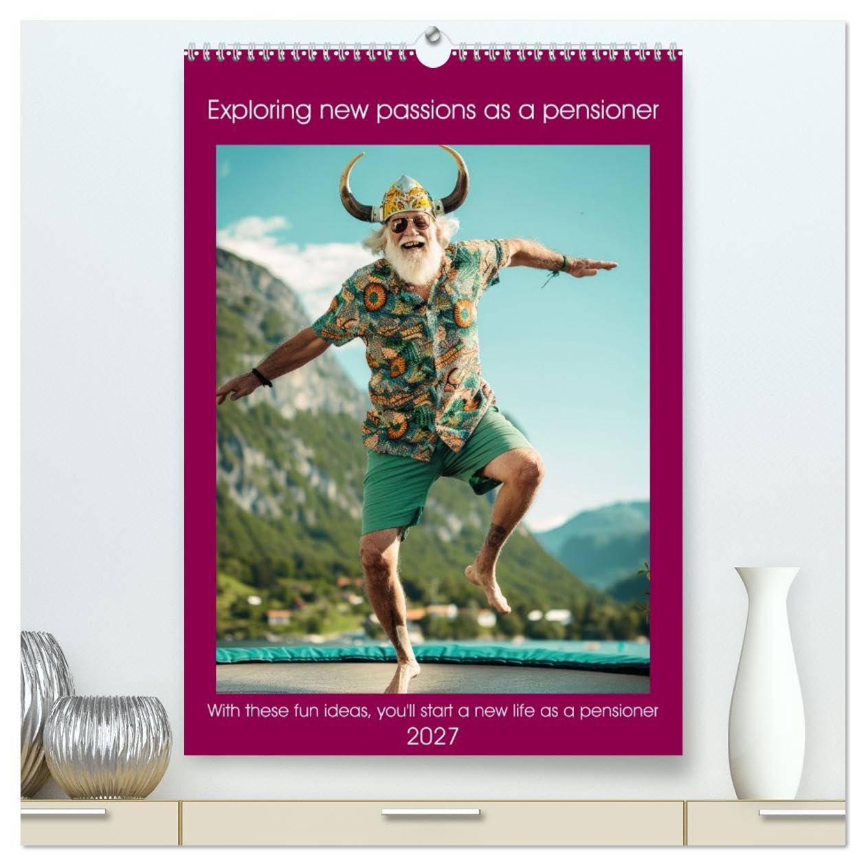 Exploring new passions as a pensioner (High Quality Premium Wall Calendar 2027 DIN A2 portrait),CALVENDO 12 Month Wall Calendar: With these fun ideas you'll start a new life as a pensioner