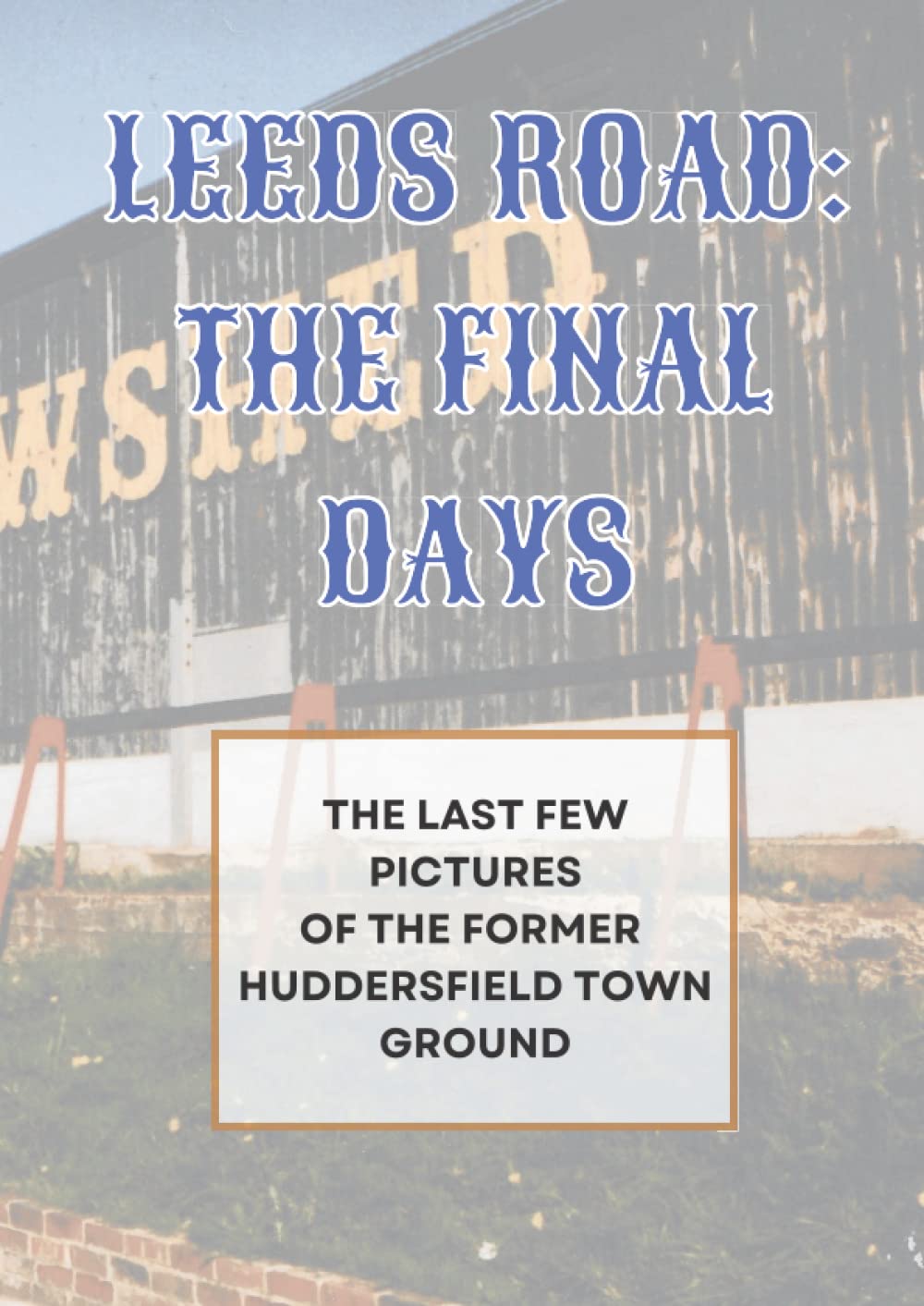 Leeds Road - The Final Days: THE LAST FEW PICTURES OF THE FORMER HUDDERSFIELD TOWN GROUND