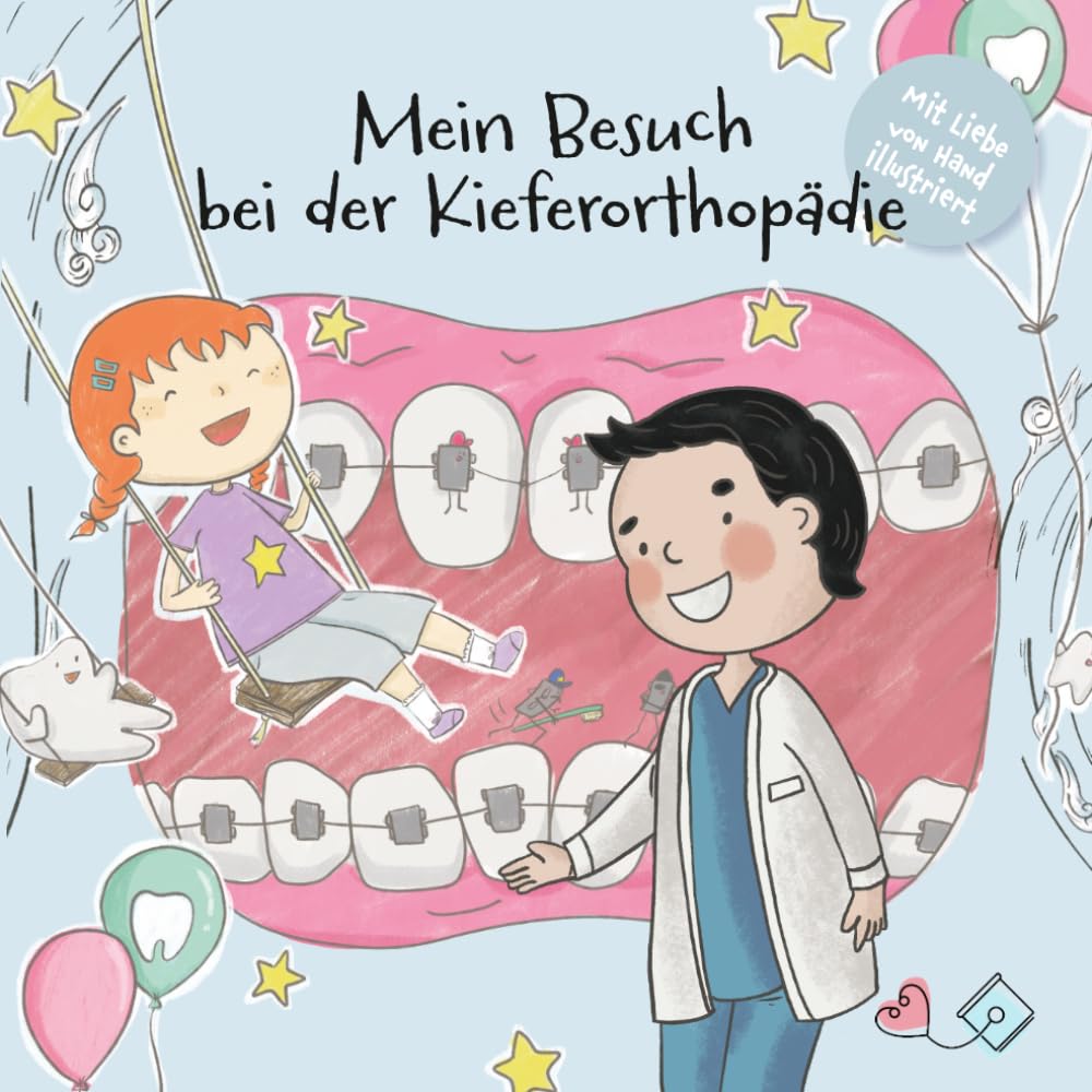 Mein Besuch bei der Kieferorthopädie: Eine liebevolle Mutmachgeschichte für Kinder, die Kieferorthopädie und Zahnspange kindgerecht erklärt (Meine Mutmachgeschichte: Arztbesuch, Krankheit & Körper)