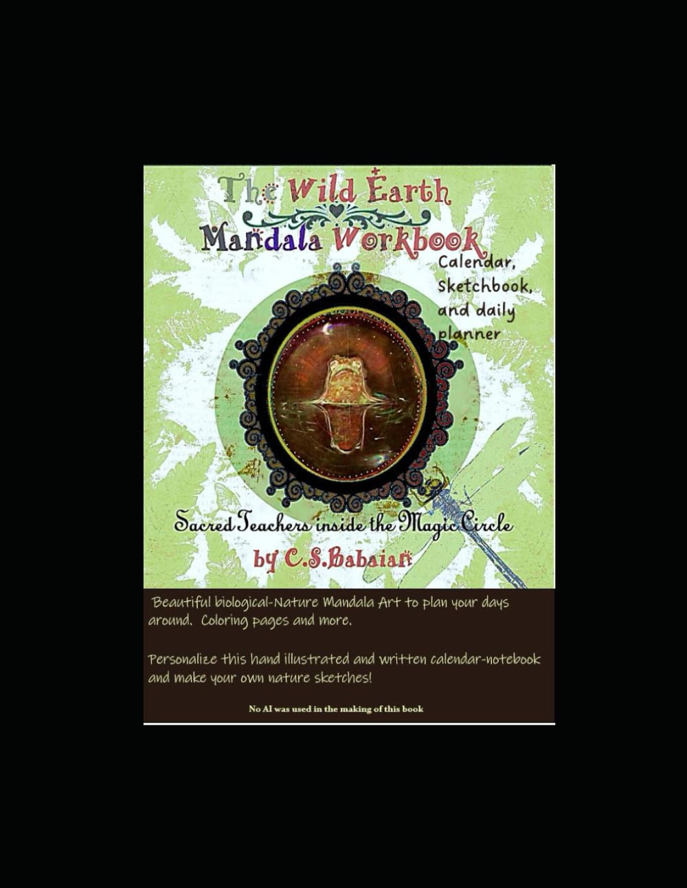 The Wild Earth Mandala calendar, sketchbook, and planner: Original mandala nature art to meditate and create with