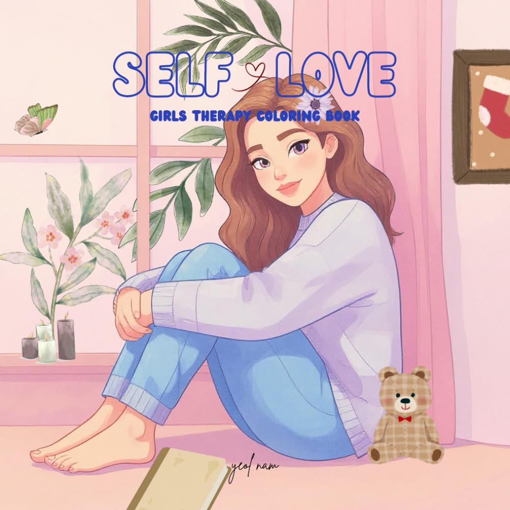 Self Love: Girls Therapy Coloring Book for Teens and Adults, A Calming Self-Care and Mindfulness Coloring Experience