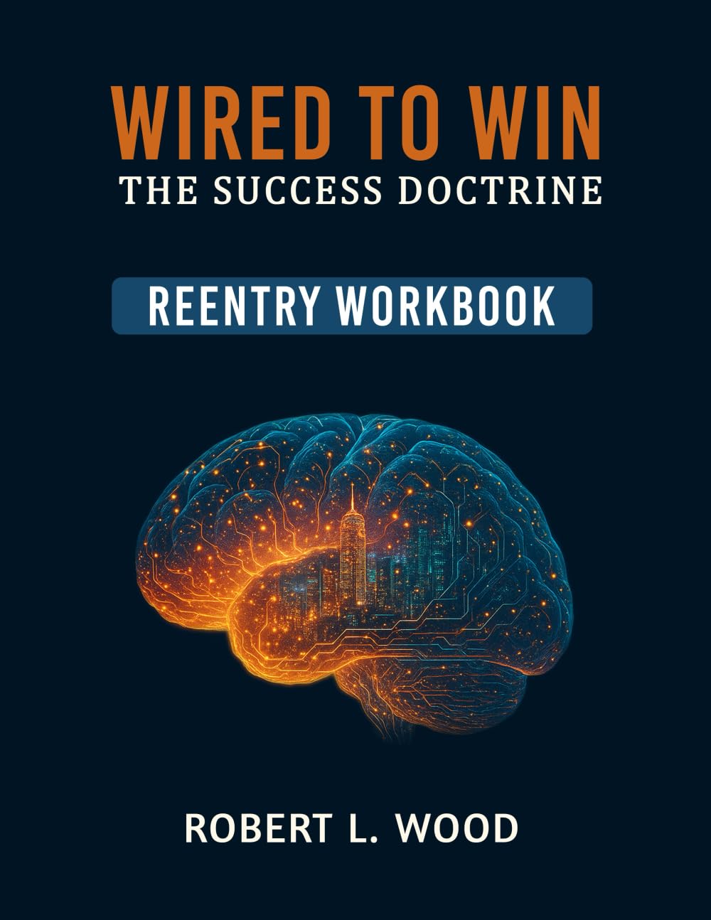 Wired to Win: the Success Doctrine - Reentry Workbook