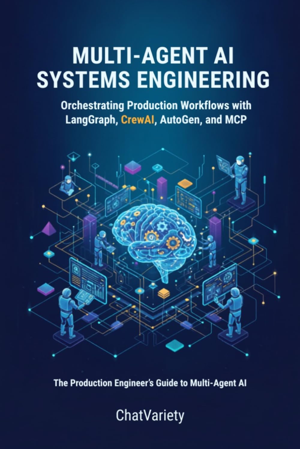 Multi-Agent AI Systems Engineering: Orchestrating Production Workflows with LangGraph, CrewAI, AutoGen, and MCP (Production AI Engineering Series)