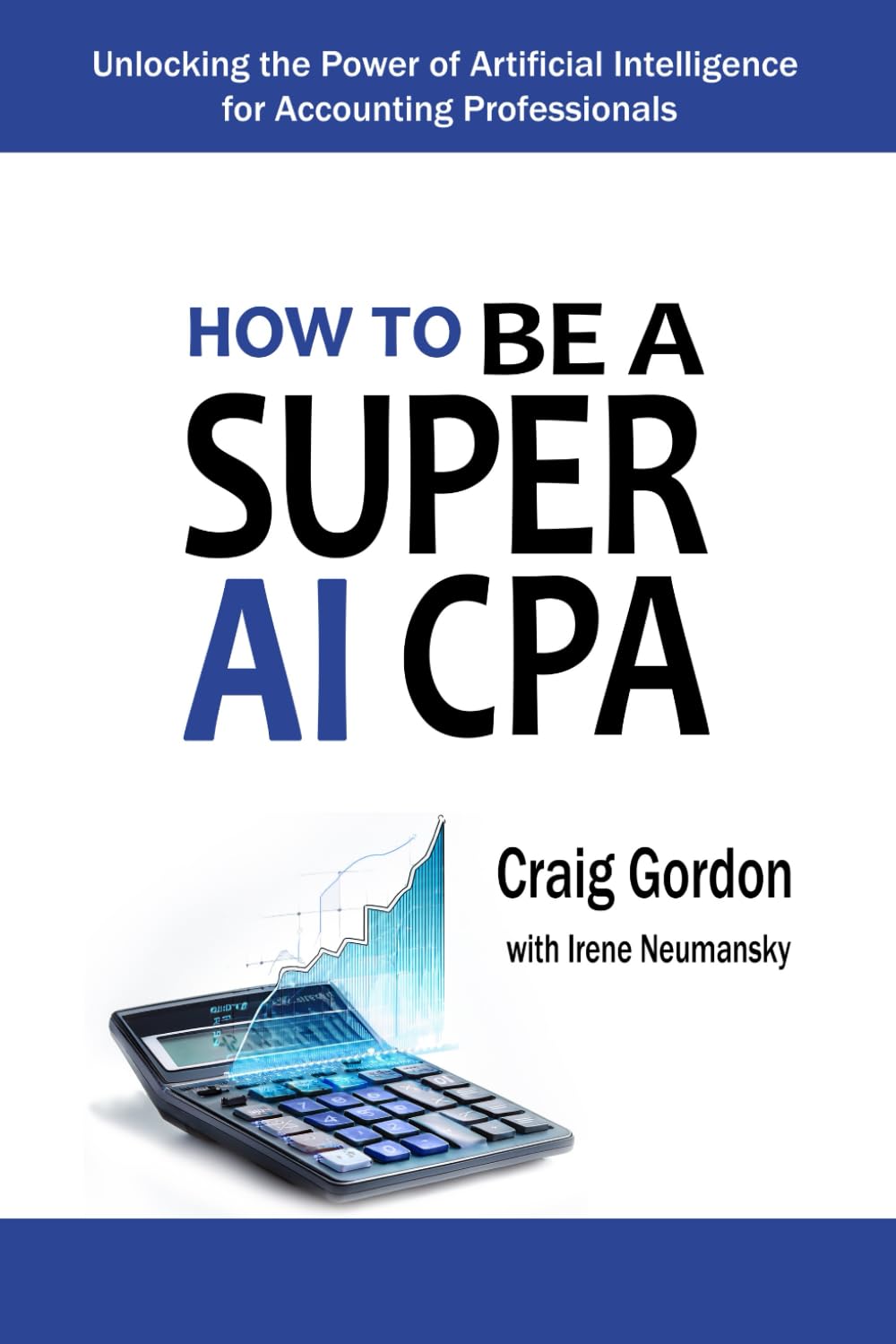How to Be a Super AI CPA: Unlocking the Power of Artificial Intelligence for Accounting Professionals