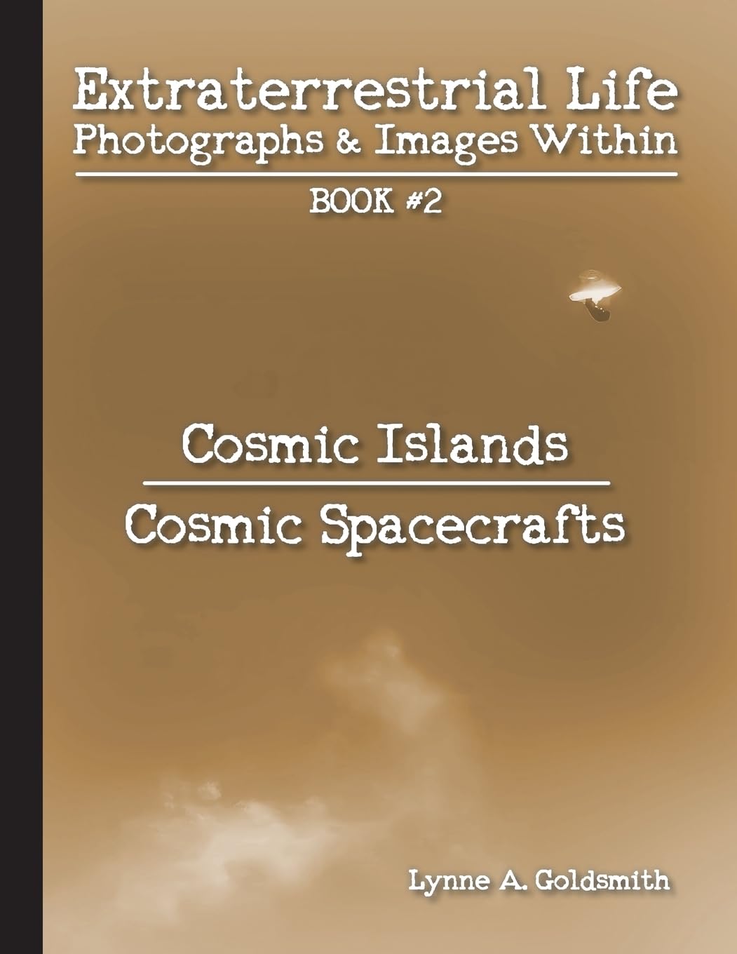 Extraterrestrial Life: Photographs & Images Within [Book #2: Cosmic Islands/Cosmic Spacecrafts]