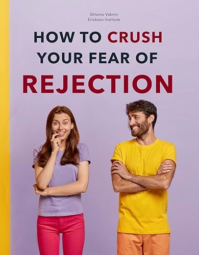 Fear of Rejection: NLP Tools You Can Use (Practical Applications of Neuro Linguistic Programming Book 5)