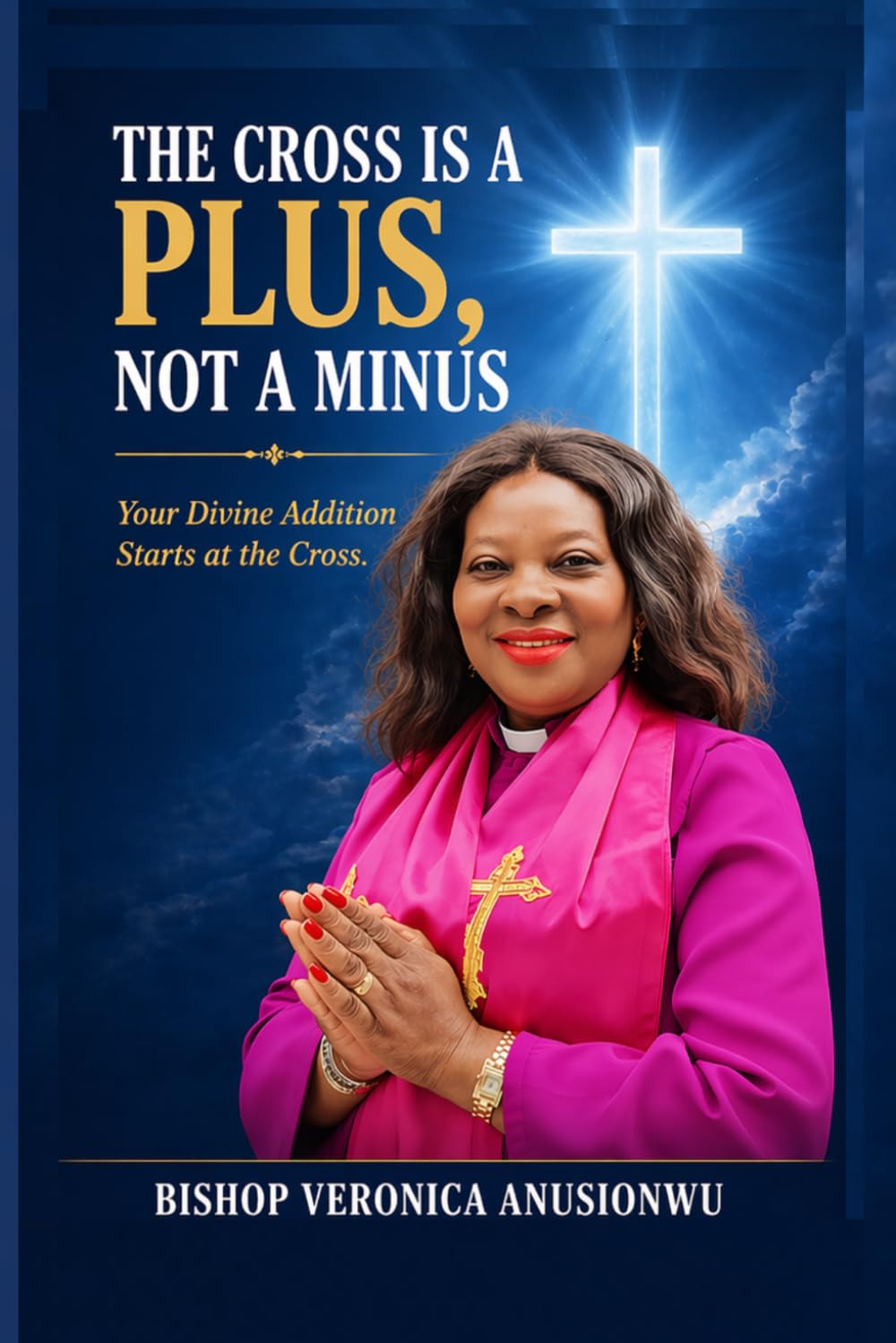 The Cross is a Plus, Not a Minus: Do you know that every minus in your life has been nailed to the cross?
