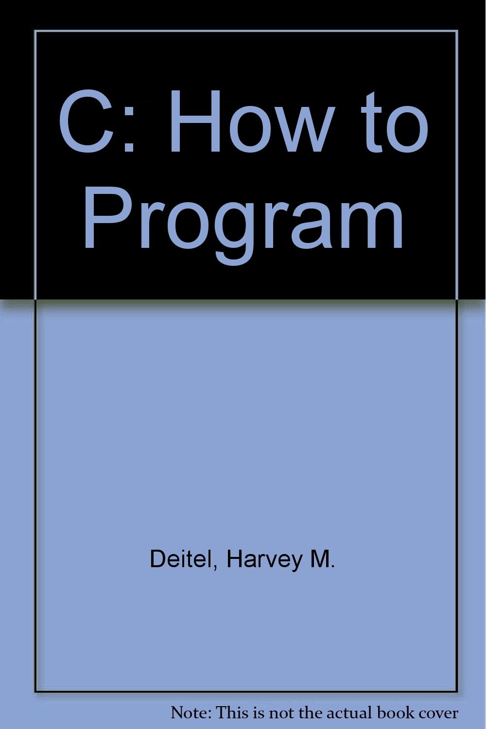 C: How to Program : Deitel, Harvey M., Deitel, Paul J., Dietel, P.J ...
