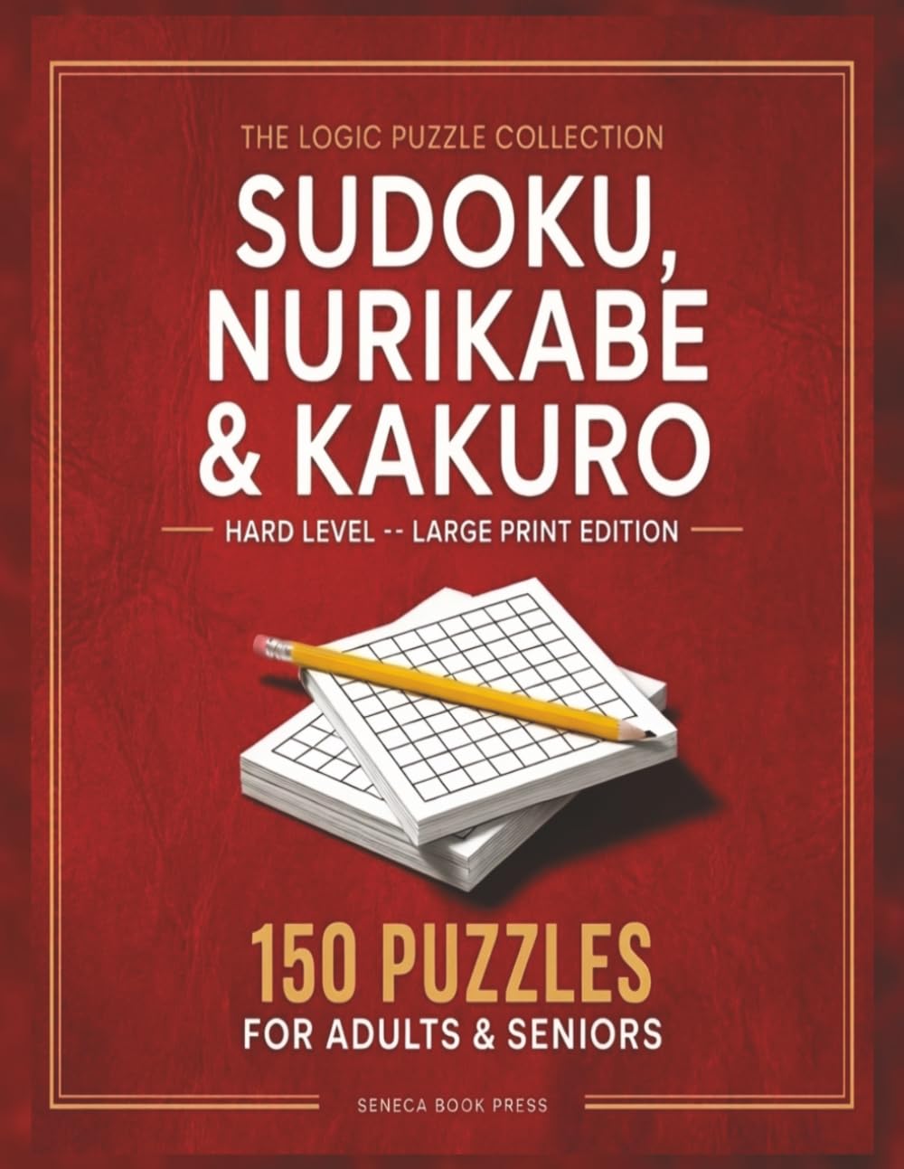 Sudoku, Nurikabe & Kakuro Puzzle Book: 150 Hard Logic Puzzles for Adults & Seniors | Large Print Brain Training Collection - Volume 5 (Sudoku, Nurikabe & Kakuro Puzzle Book for Adults & Seniors)