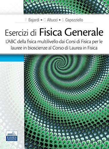 Tipo di prodotto: ABIS_BOOK Esercizi di fisica generale. L\'ABC della fisica multilivello dai corsi di fisica per le lauree in bioscienze al corso di laurea in fisica