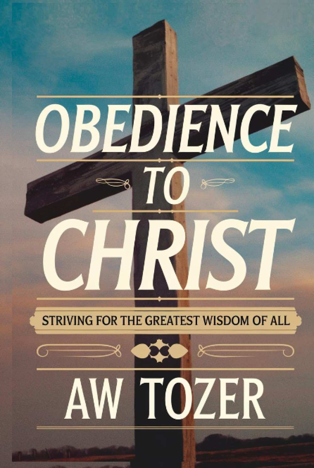 Obedience to Christ: Striving For the Greatest Wisdom of All through Unwavering Devotion and Discipleship (Grapevine Edition)
