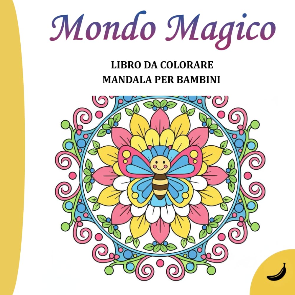 Libro da colorare Mandale per bambini: 50 Disegni Magici a Tratto Spesso per Sviluppare la Motricità Fine in Bambini e Bambine dai 3 ai 5 Anni (COLLEZIONE BANANA)