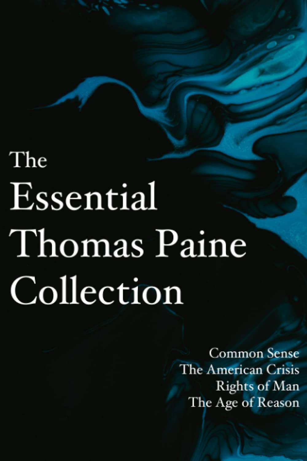 The Essential Thomas Paine Collection: Common Sense | The American Crisis | Rights of Man | The Age of Reason
