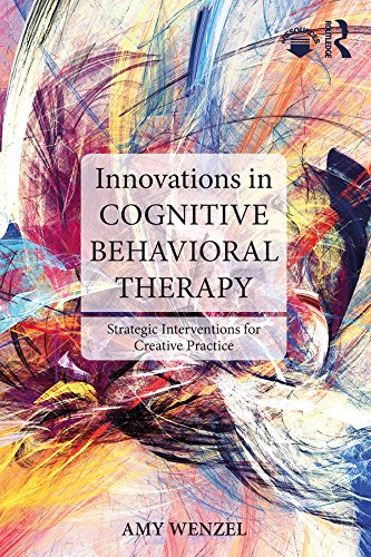 Innovations in Cognitive Behavioral Therapy: Strategic Interventions for Creative Practice