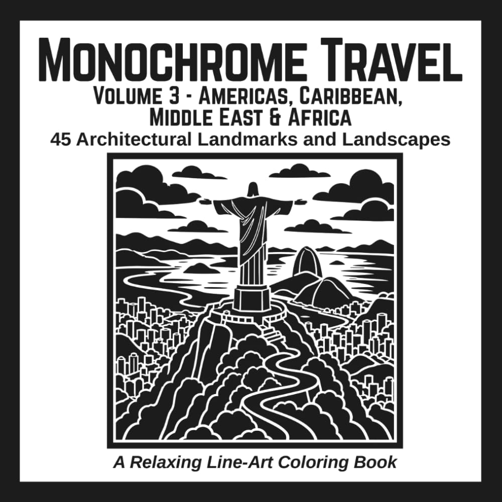 Monochrome Travel: Volume 3 - Americas, Caribbean, Middle East & Africa: 45 Architectural Landmarks and Landscapes: A Relaxing Line-Art Coloring Book