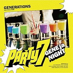 PARTY7 �`GENEjaNIGHT�` / GENERATIONS from EXILE TRIBE