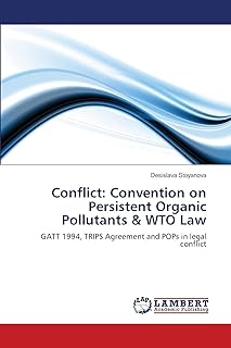 Conflict: Convention on Persistent Organic Pollutants & WTO Law: GATT 1994, TRIPS Agreement and POPs in legal conflict