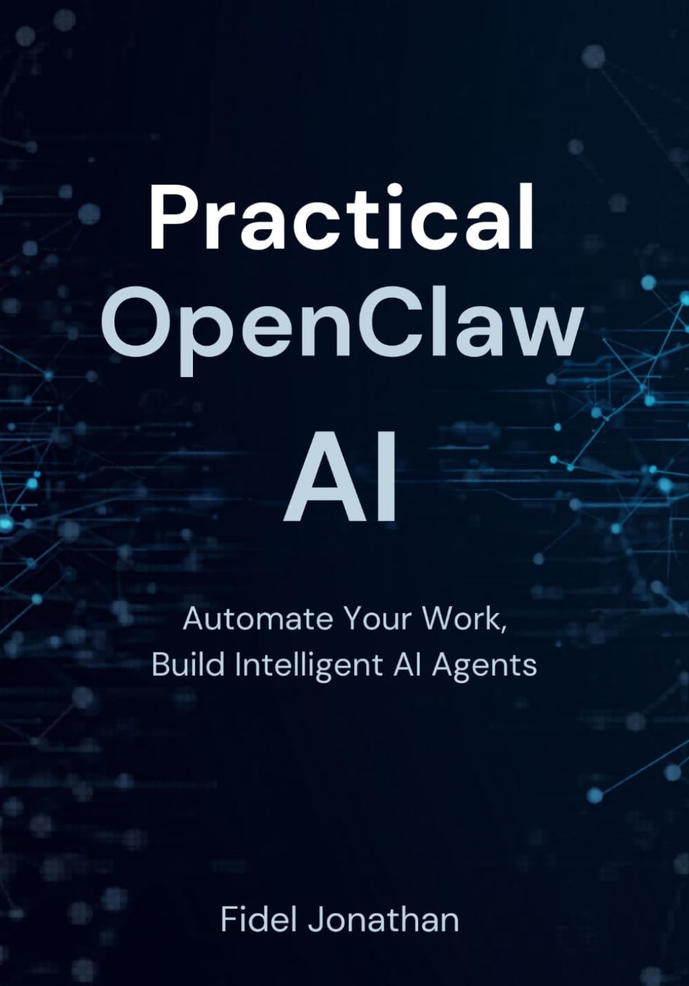 Practical OpenClaw AI: Automate Your Work, Build Intelligent AI Agents
