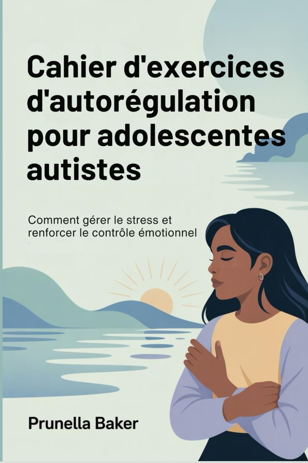 Cahier d'exercices d'autorégulation pour adolescentes autistes: Comment gérer le stress et renforcer le contrôle émotionnel