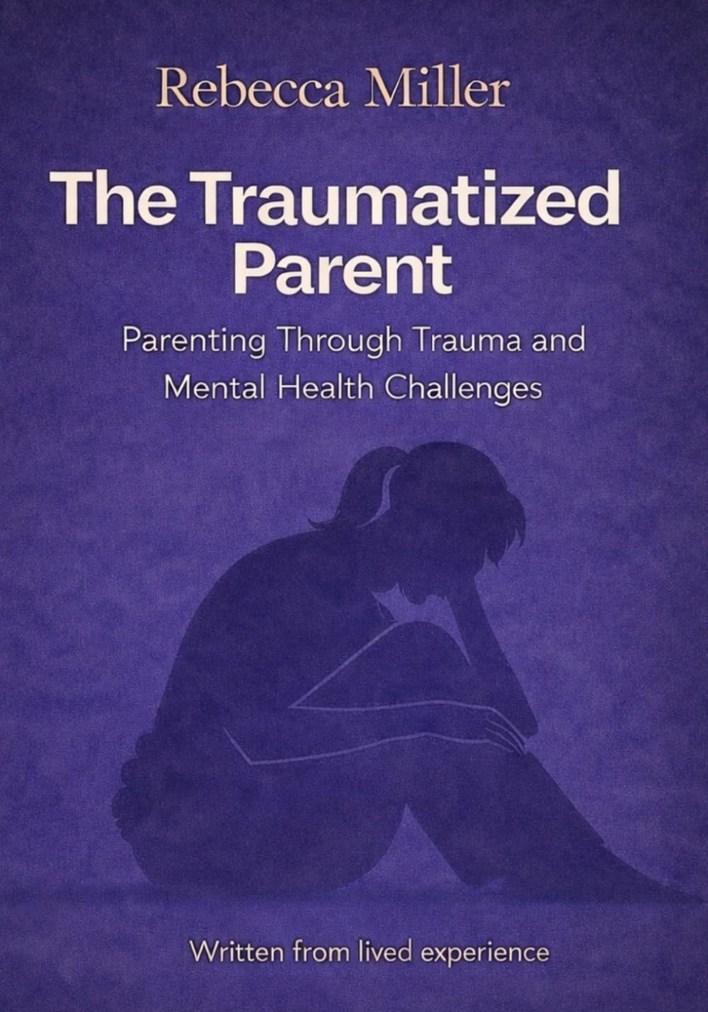 The Traumatized Parent: Parenting with BPD, CPTSD and Other Mental Health Challenges