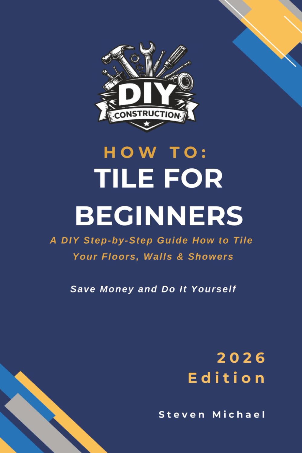 DIY Tiling for Beginners: A Step-by-Step Guide How to Tile Your Floor, Walls & Shower (DIY Construction How To Guides)