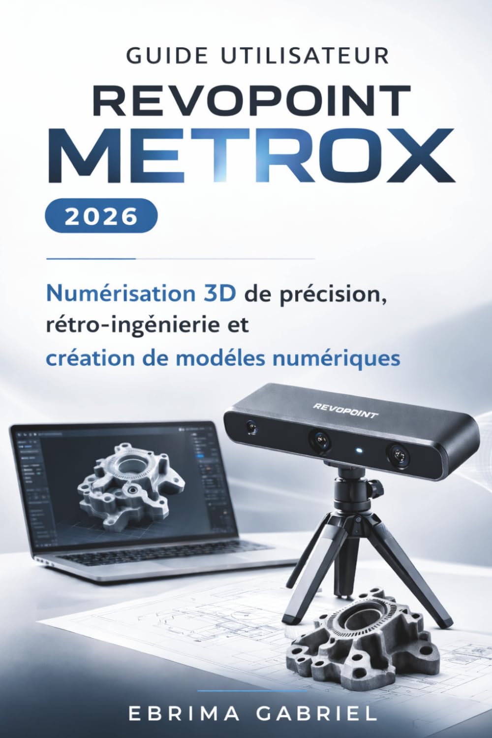 GUIDE UTILISATEUR REVOPOINT METROX 2026: Numérisation 3D de précision, rétro-ingénierie et création de modèles numériques