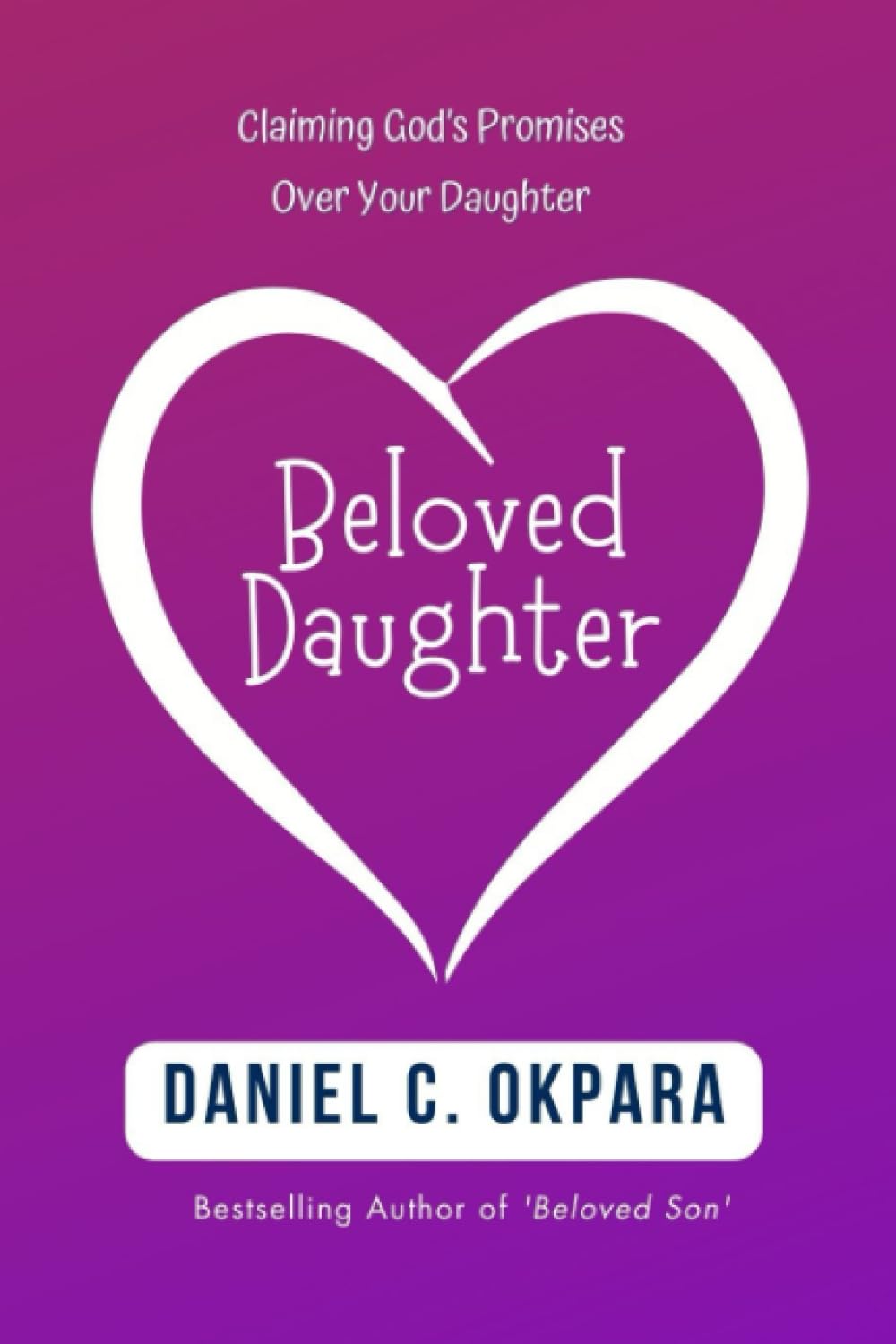 Beloved Daughter: Claiming God’s Promises Over Your Daughter | 31 Days of Heart-to-Heart Prophetic Prayers And Declarations (Spiritual Family Health Series)