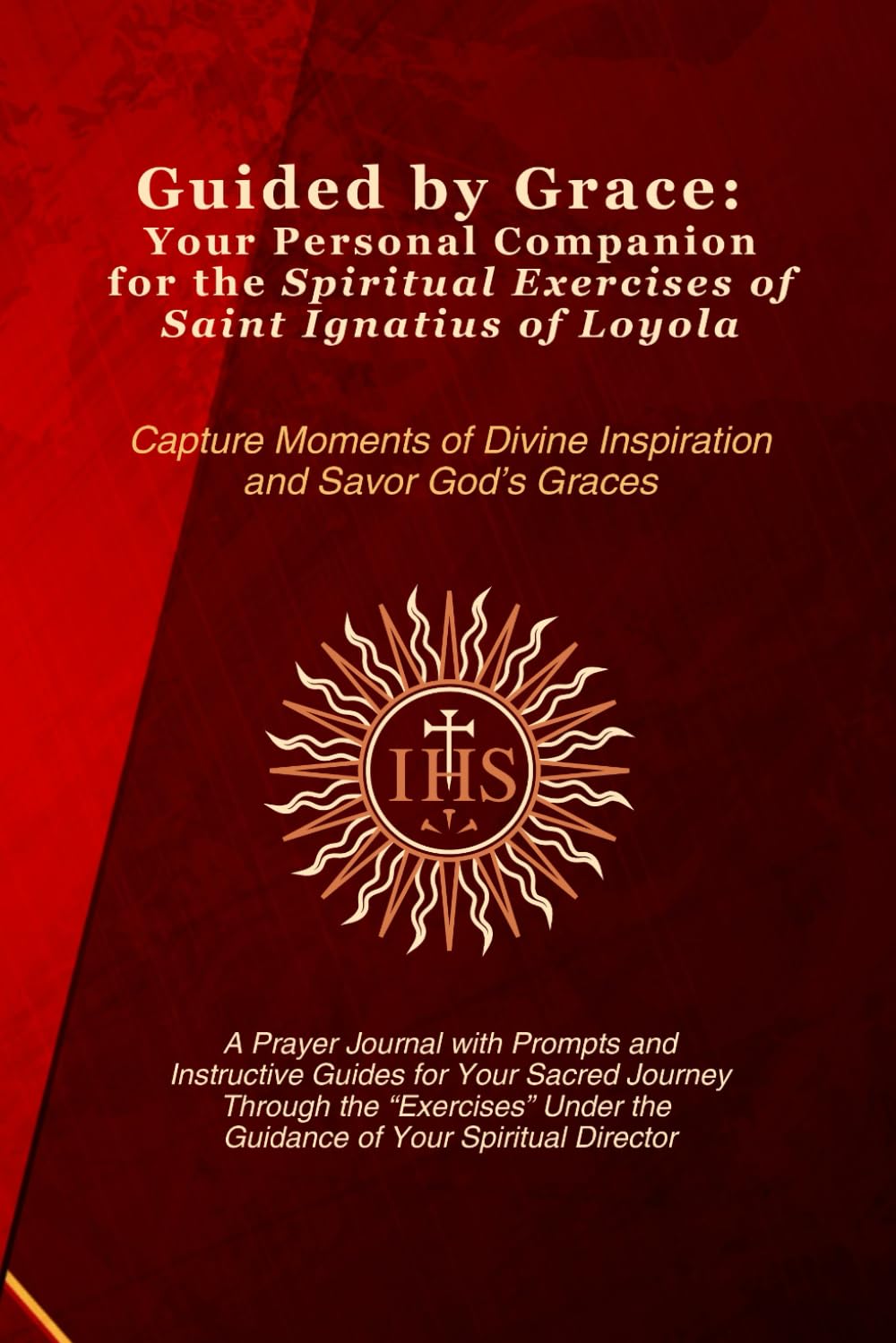 GUIDED BY GRACE: Your Personal Companion for the Spiritual Exercises of Saint Ignatius of Loyola
