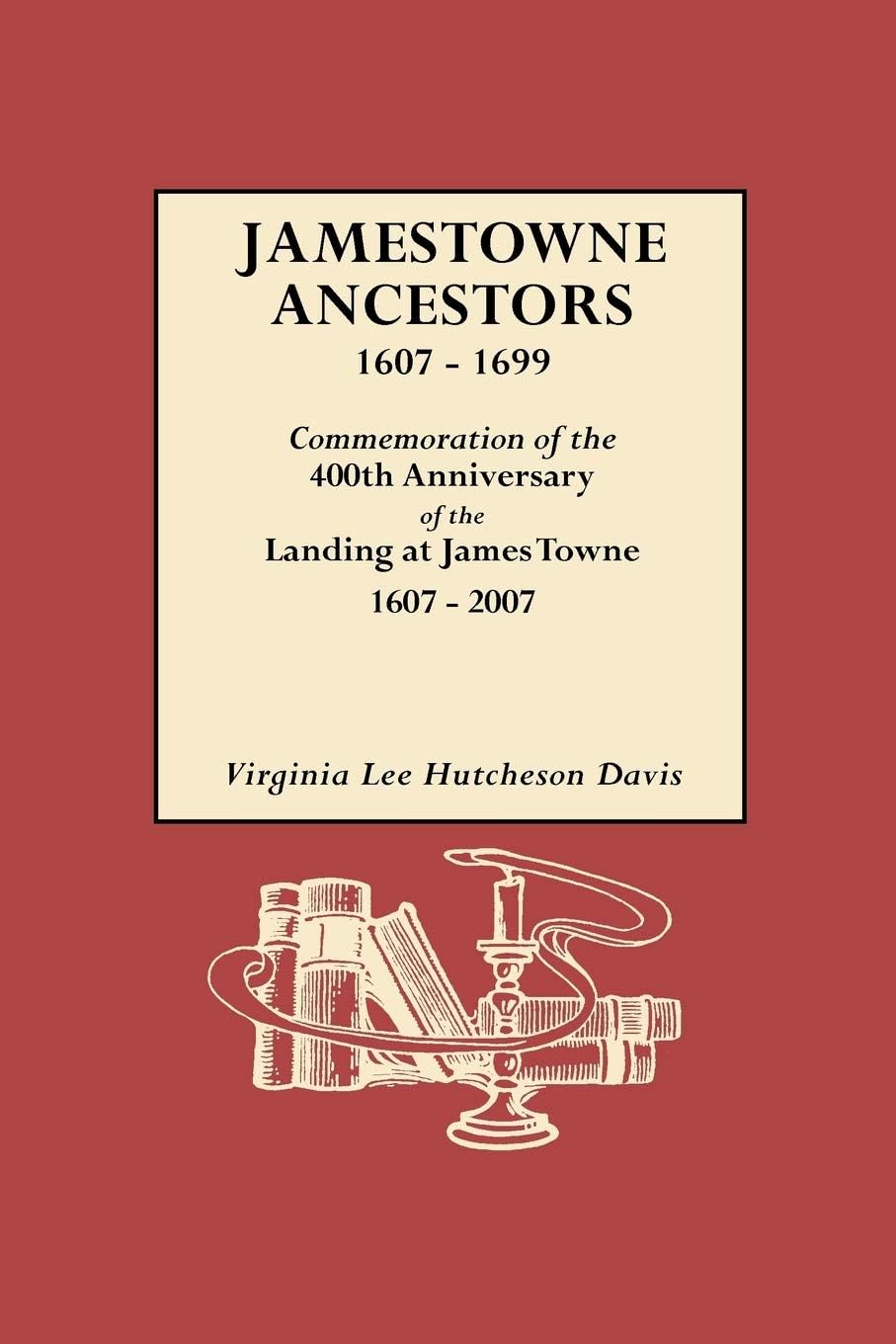 Jamestowne Ancestors, 1607-1699. Commemoration of the 400th Anniversary of the Landing at James Towne, 1607-2007 Paperback – December 10, 2009