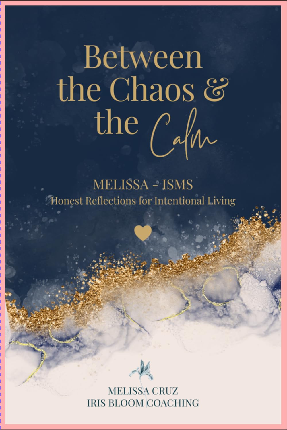 Between The Chaos & The Calm: Honest Reflections for Intentional Living