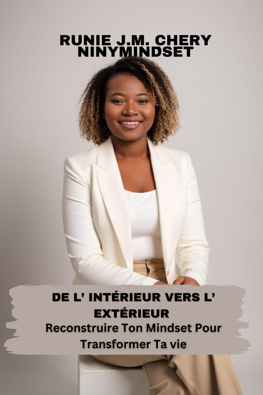 De l'interieur vers l'exterieur: Reconstruire ton mindset pour transformer ta vie