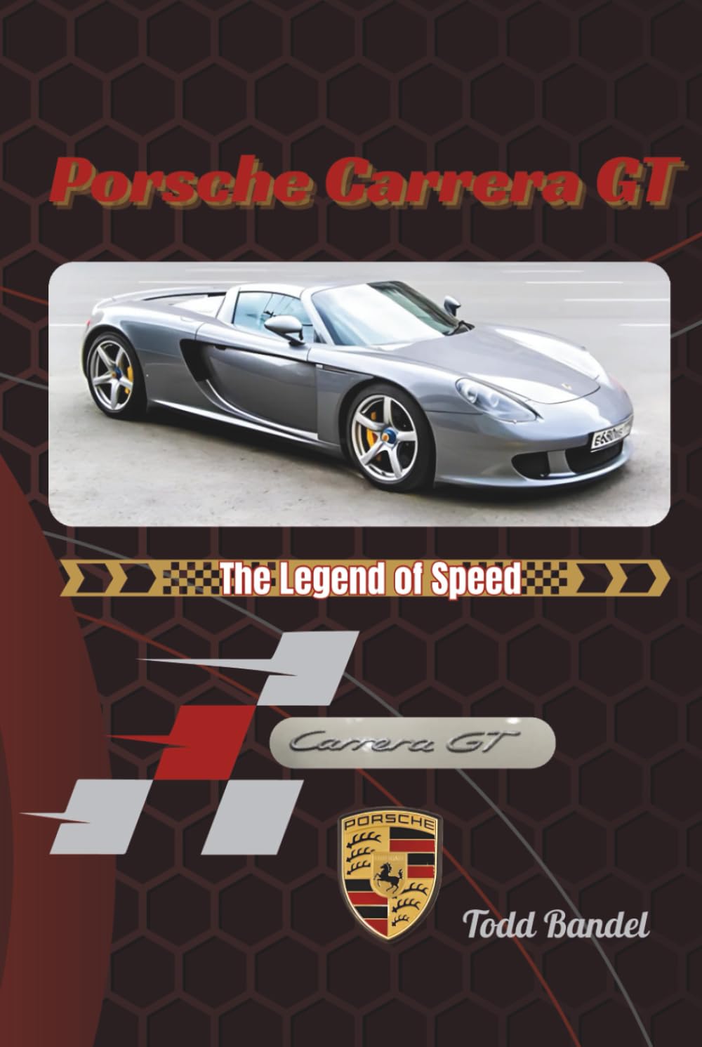 Porsche Carrera GT: The Legend of Speed (Driven Legacy: The Porsche Performance)
