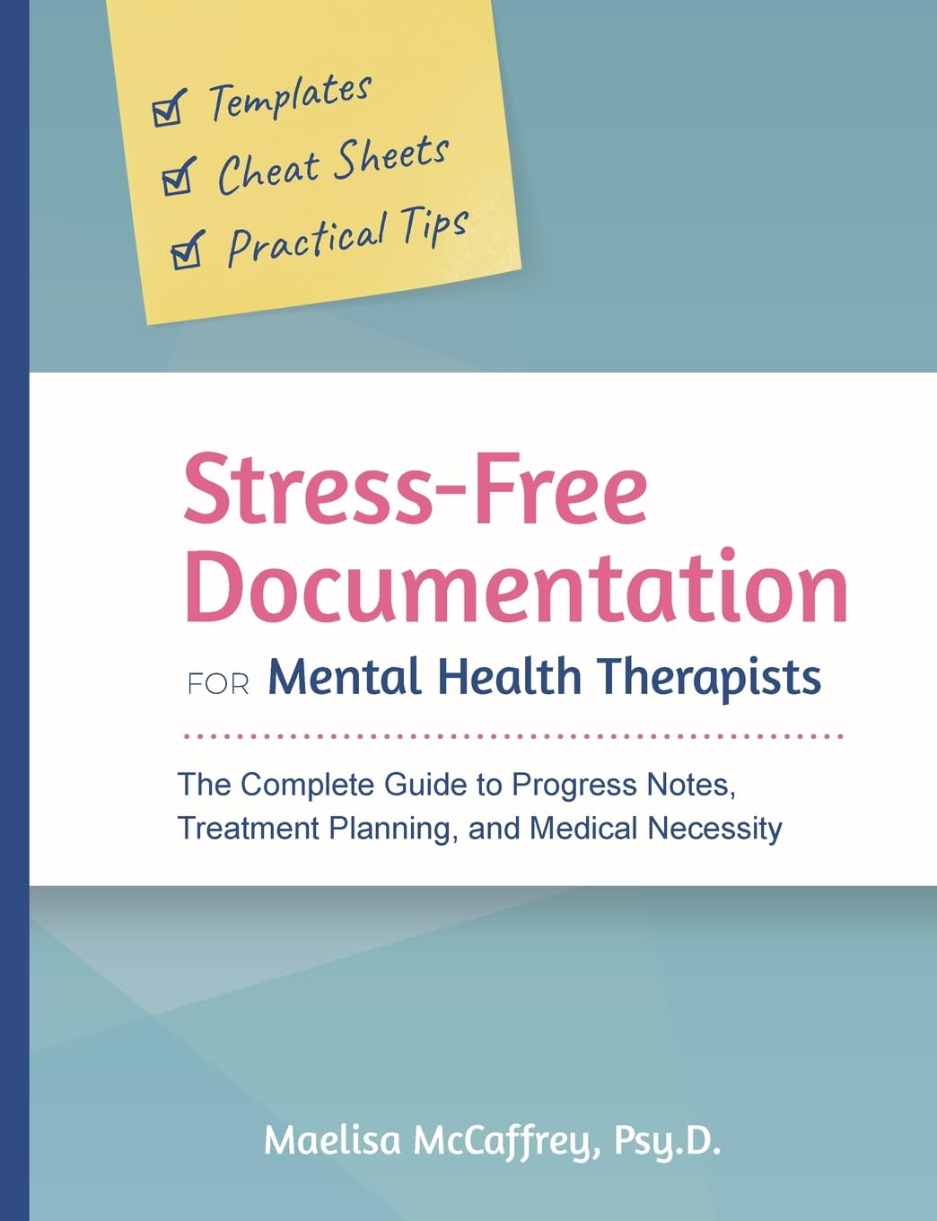 Stress-Free Documentation for Mental Health Therapists: The Complete Guide to Progress Notes, Treatment Planning, and Medical Necessity
