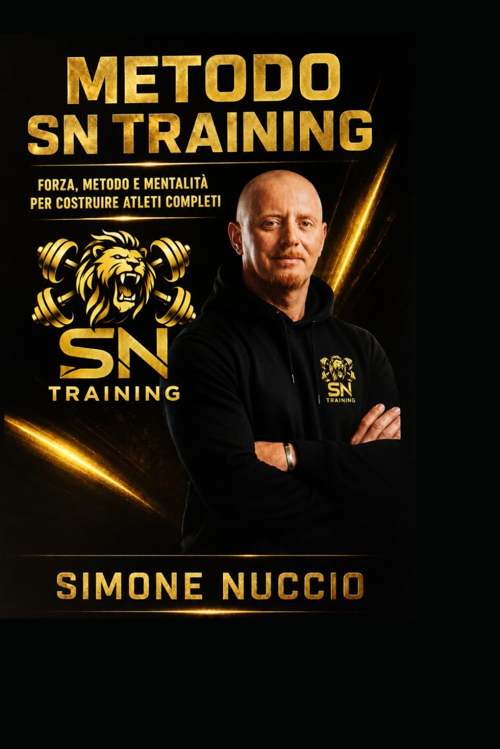 METODO SN TRAINING: LA FORZA AL CENTRO DELLA PRESTAZIONE - Calcio, arti marziali e mentalità per costruire atleti completi