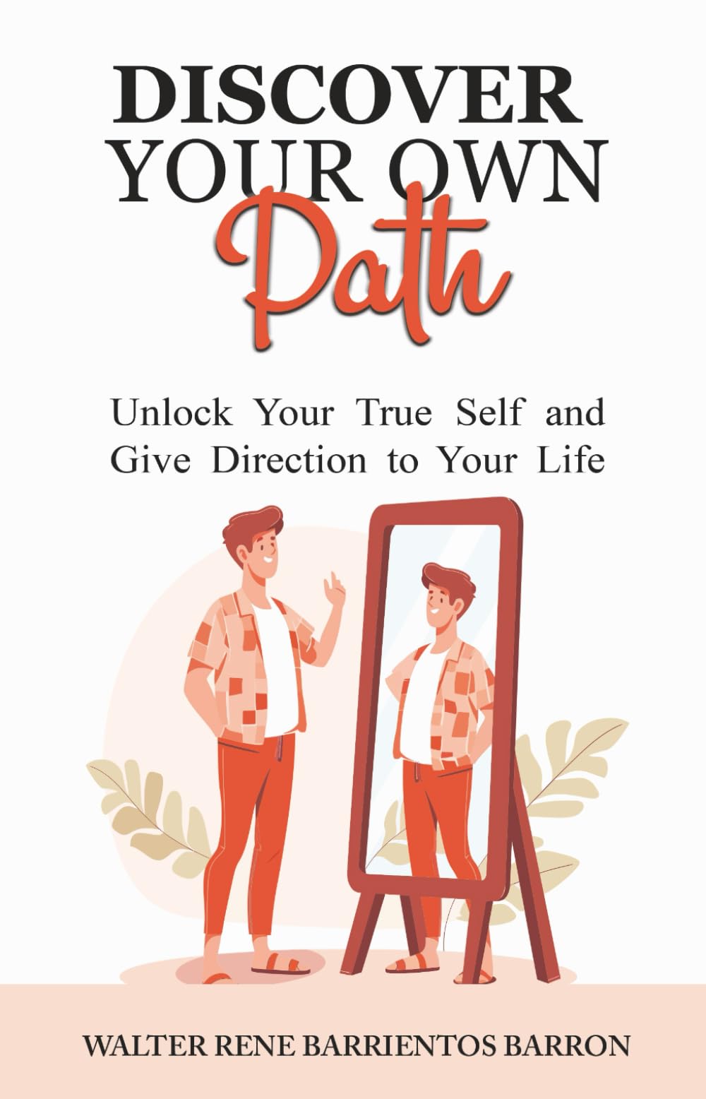 Discover Your Own Path: Unlock Your True Self and Give Direction to Your Life