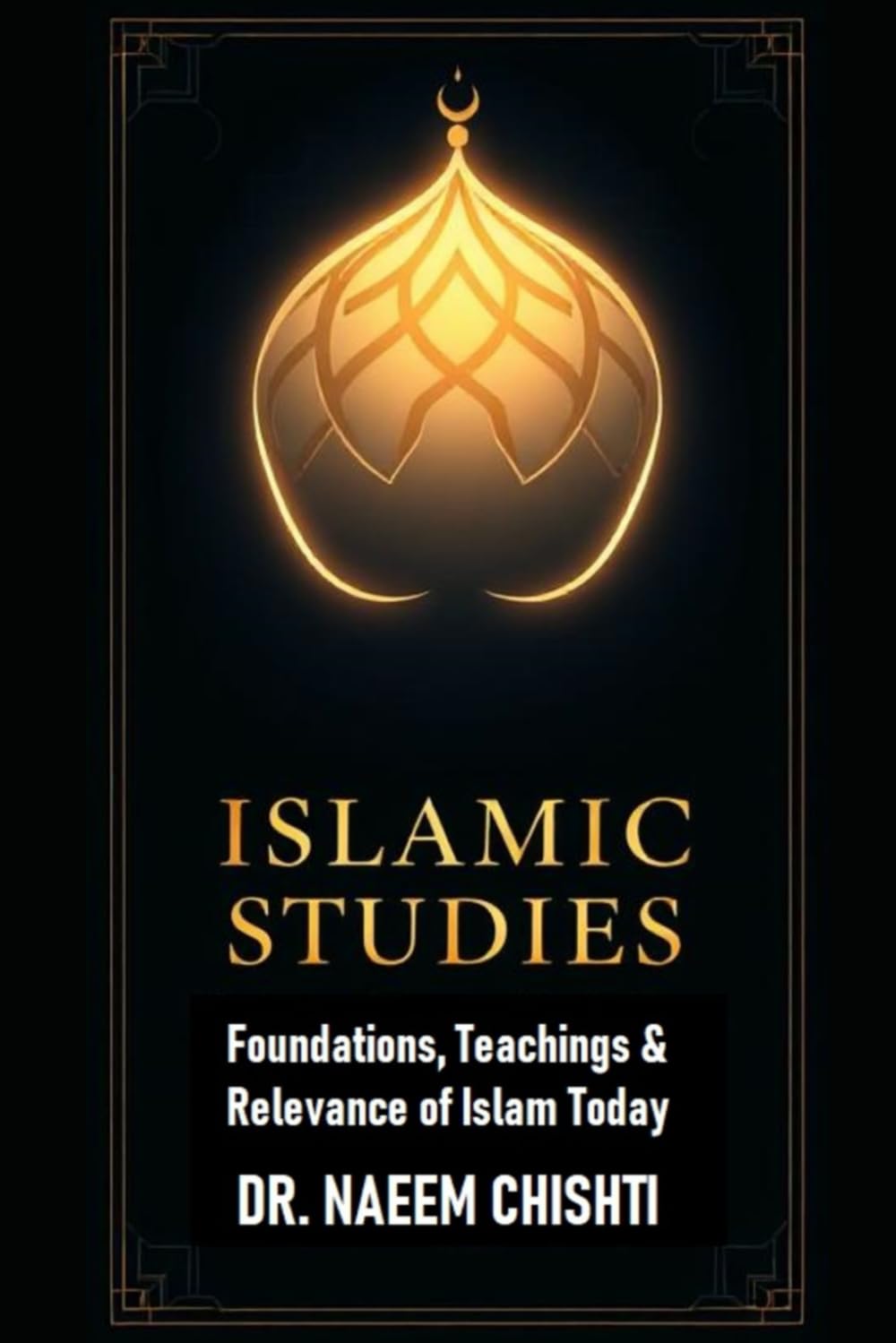 Islamic Studies: Foundations, Teachings & Relevance of Islam Today